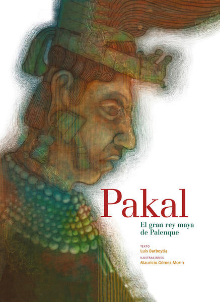Pakal. El gran rey maya de Palenque