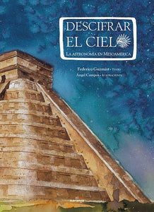Descifrar el cielo. La astronomía en Mesoamérica