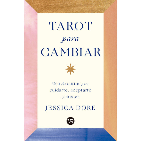 Tarot para cambiar. Usa las cartas para cuidarte, aceptarte y crecer