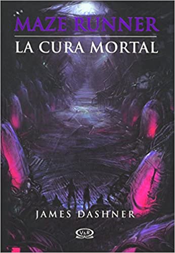 La cura mortal. Libro 3 Saga Maze Runner
