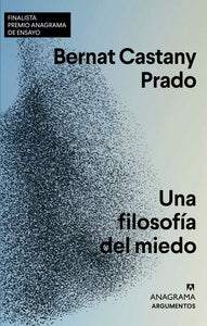 Una filosofía del miedo. Finalista Premio Anagrama de Ensayo