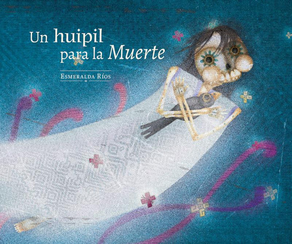 Un huipil para la Muerte