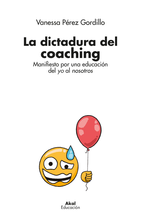 La dictadura del coaching. Manifiesto por una educación del yo al nosotros