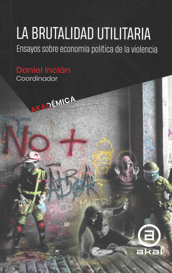 La brutalidad utilitaria Ensayos sobre economía política de la violencia